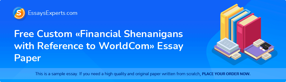 Free Custom «Financial Shenanigans with Reference to WorldCom» Essay Paper