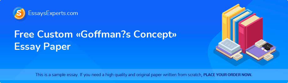Free Custom «Goffman?s Concept» Essay Paper