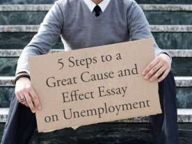 5 Steps to a Great Cause and Effect Essay on Unemployment